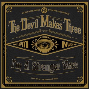 THE DEVIL MAKES THREE - I'm A Stranger Here CD