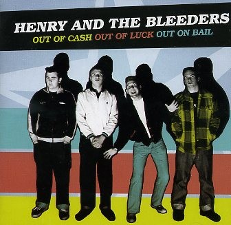 HENRY AND THE BLEEDERS - Out Of Luck Out Of Cash...CD
