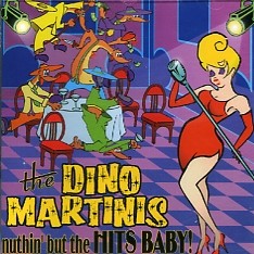 DINO MARTINIS - Nuthin But The Hits Baby! CD