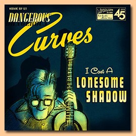 DANGEROUS CURVES - I Cast A Lonesome Shadow 7" ltd.