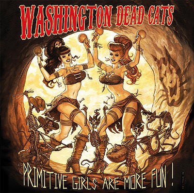 WASHINGTON DEAD CATS - Primitive Girls Are More Fun! CD