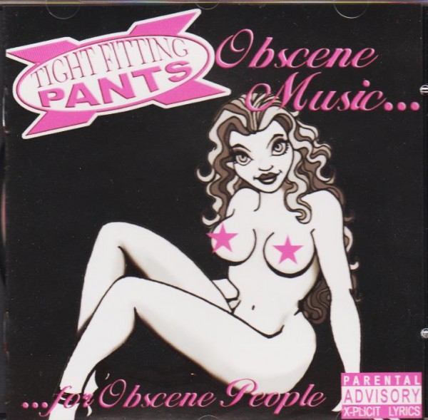 TIGHT FITTING PANTS-Obscene Music For Obscene People CD