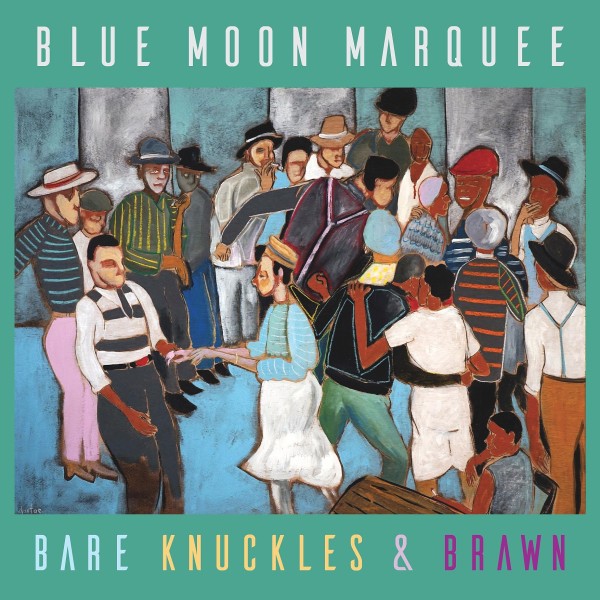 BLUE MOON MARQUEE - Bare Knuckles & Brawn LP