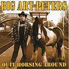 BIG ART PETERS - Quit Horsing Around CD