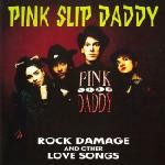 PINK SLIP DADDY - Rock Damage & Other Love Songs CD