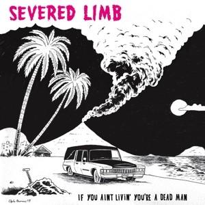 SEVERED LIMB - If You Ain't Livin' You're A Dead Man LP