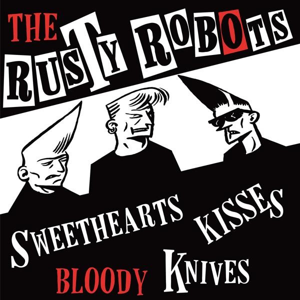 RUSTY ROBOTS - Sweethearts, Kisses, Bloody Knives 7"EP