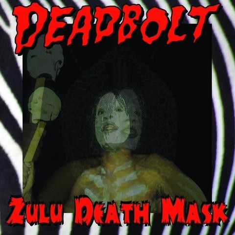 DEADBOLT - Zulu Death Mask LP ltd.
