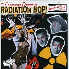 CORDWOOD DRAGGERS - Radiation Bop! CD