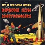 HIPBONE SLIM & THE KNEETREMBLERS - The Out Of This World Sounds LP