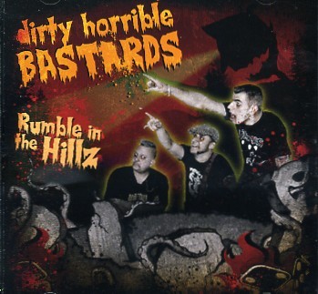 DIRTY HORRIBLE BASTARDS - Rumble In The Hillz CD
