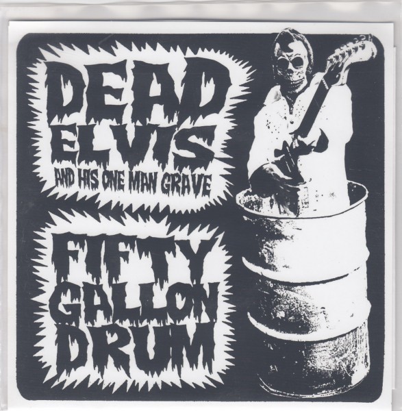 DEAD ELVIS & HIS ONE MAN GRAVE - Fifty Gallon Drum 7"EP