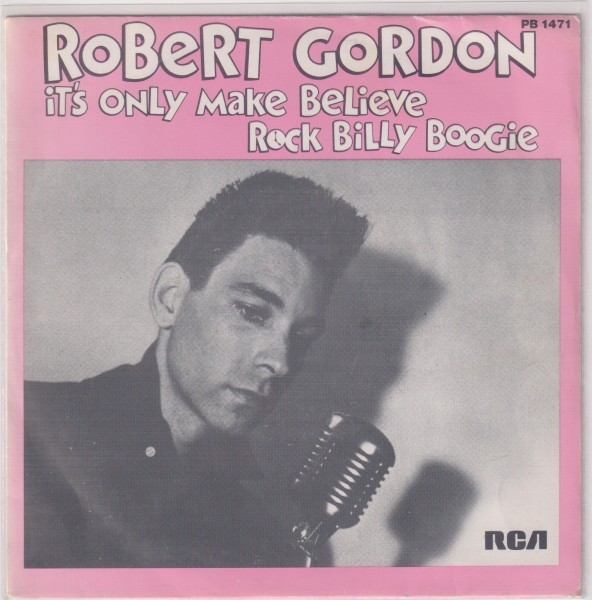 ROBERT GORDON - It's Only Make Believe / Rock Billy Boogie 7" 2nd Hand