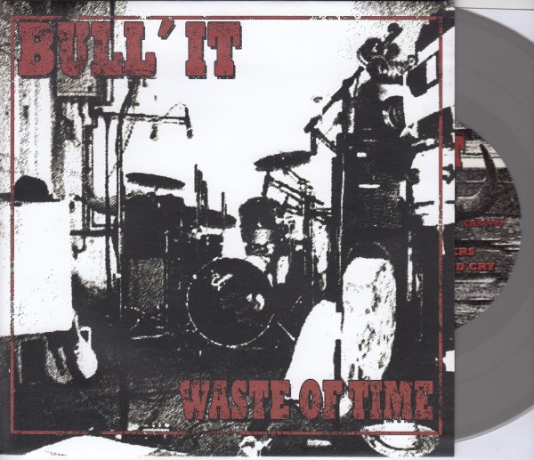 BULL' IT - Waste Of Time 7"EP GREY ltd.