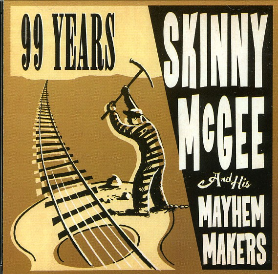 SKINNY McGEE AND HIS MAYHEM MAKERS -99 Years CD