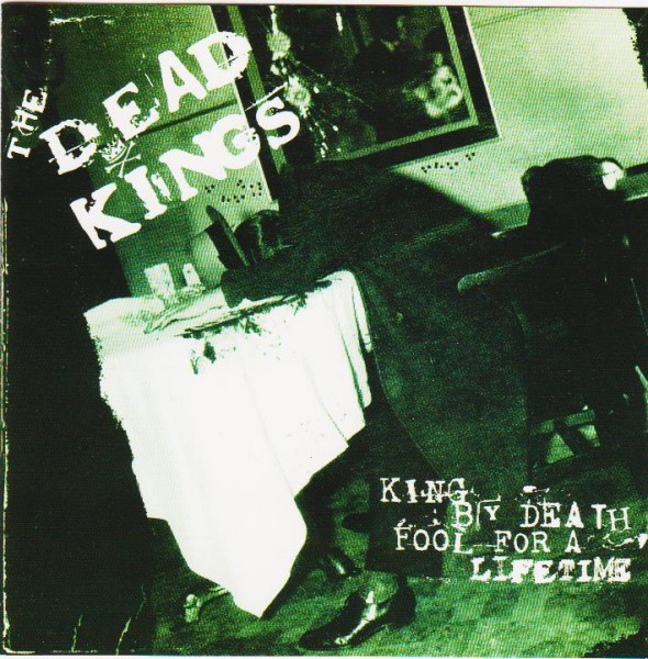 DEAD KINGS - King By Death...Fool For A Lifetime CD