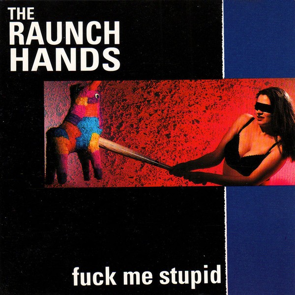 RAUNCH HANDS - Fuck Me Stupid CD